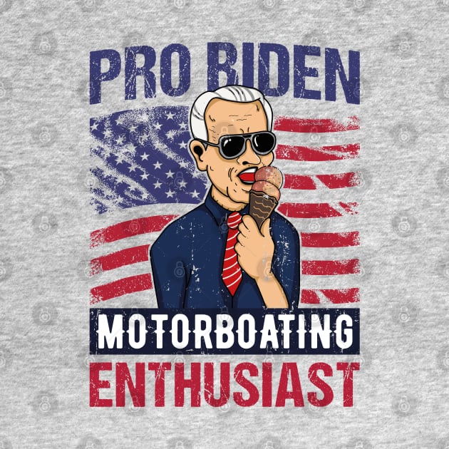 Pro Biden Motorboating Enthusiast USA Flag Gift by qwertydesigns